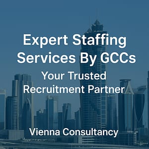 Expert staffing services by GCCs with Vienna Consultancy – trusted recruitment partner for efficient hiring solutions